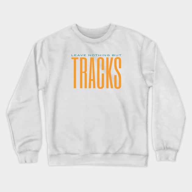 ATV Quote Leave Nothing But Tracks Crewneck Sweatshirt by whyitsme